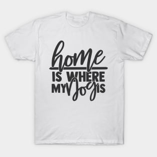 Home is Where My Dog is Funny Home Dog Lover T-Shirt